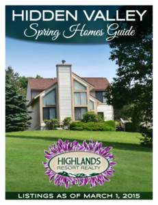HIDDEN VALLEY Spring Homes Guide L i s t in g s a s o f M a rc h 1 ,   Highlands Resort Realty is the leader in real estate solutions for buyers, sellers and investors in the