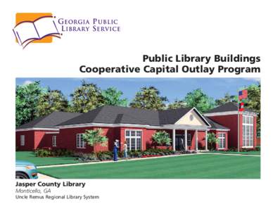 Public Library Buildings Cooperative Capital Outlay Program Jasper County Library Monticello, GA Uncle Remus Regional Library System