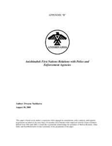 APPENDIX “B”  Anishinabek First Nations Relations with Police and Enforcement Agencies  Author: Dwayne Nashkawa
