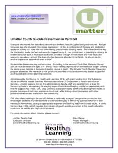 www.UmatterUCanHelp.com www.UmatterUCanGetHelp.com Umatter Youth Suicide Prevention in Vermont Everyone who knows her describes Alexandra as brilliant, beautiful, gifted and good-natured. And yet two years ago she plunge