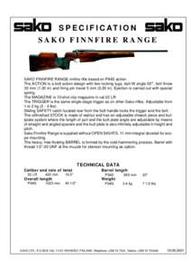 S P E C I F I C AT I O N SAKO FINNFIRE RANGE SAKO FINNFIRE RANGE rimfire rifle based on P94S action. The ACTION is a bolt action design with two locking lugs, bolt lift angle 50°, bolt throw 30 mm[removed]in) and firing p