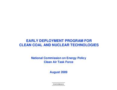 EARLY DEPLOYMENT PROGRAM FOR CLEAN COAL AND NUCLEAR TECHNOLOGIES National Commission on Energy Policy Clean Air Task Force
