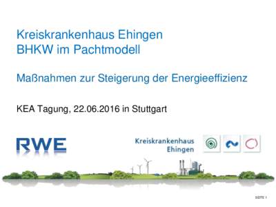 Kreiskrankenhaus Ehingen BHKW im Pachtmodell Maßnahmen zur Steigerung der Energieeffizienz KEA Tagung, in Stuttgart  SEITE 1
