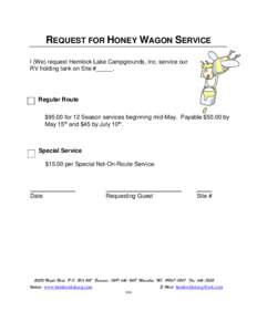 REQUEST FOR HONEY WAGON SERVICE I (We) request Hemlock Lake Campgrounds, Inc. service our RV holding tank on Site #_____. Regular Route $95.00 for 12 Season services beginning mid-May. Payable $50.00 by