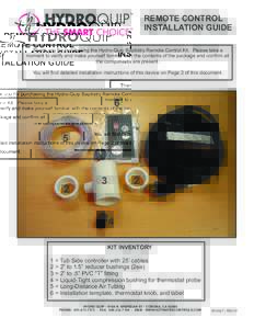 REMOTE CONTROL INSTALLATION GUIDE Thank you for purchasing the Hydro-Quip Baptistry Remote Control Kit. Please take a moment to verify and make yourself familiar with the contents of the package and confirm all the compo