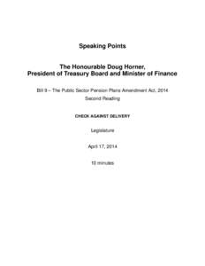 Speaking Points  The Honourable Doug Horner, President of Treasury Board and Minister of Finance Bill 9 – The Public Sector Pension Plans Amendment Act, 2014 Second Reading