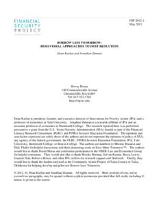 FSP[removed]May 2012 BORROW LESS TOMORROW: BEHAVIORAL APPROACHES TO DEBT REDUCTION Dean Karlan and Jonathan Zinman