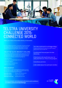 TELSTRA UNIVERSITY CHALLENGE 2015: CONNECTED WORLD Make your mark in Australia’s history of innovation  From the notepad to the Next G ® ecosystem, Australia and Telstra