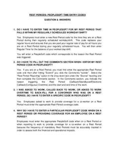 REST PERIODS- PEOPLESOFT TIME ENTRY CODES QUESTION & ANSWERS 1. DO I HAVE TO ENTER TIME IN PEOPLESOFT FOR MY REST PERIOD THAT FALLS WITHIN MY REGULARLY SCHEDULED WORKDAY/SHIFT? Yes. Employees must enter a new Rest Period
