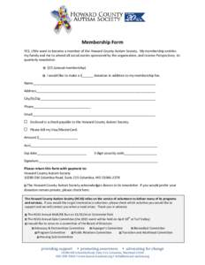 Membership Form YES, I/We want to become a member of the Howard County Autism Society. My membership entitles my family and me to attend all social events sponsored by the organization, and receive Perspectives, its quar