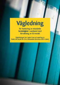 Vägledning för hantering av misstänkt brottslighet i samband med förvaltning av EU-medel Vägledningen har tagits fram på uppdrag av Rådet till skydd för EU:s finansiella intressen (SEFI-rådet)