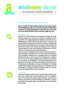 aktivoli DIE REGIONALE FREIWILLIGENBÖRSE Freiwilligenbörse Treptow-Köpenick 2016 Am 04. Juni 2016, 11:00 bis 16:00 Uhr, findet die erste Treptow-Köpenicker Freiwilligenbörse statt. Einen Tag lang werben gemeinnützi