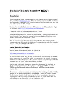 Quickstart Guide to GeoVISTA Studio : Installation Before you can run Studio, you must install (or verify that you have) the latest version of Java, available at http://java.sun.com/ . Either the runtime environment (JRE