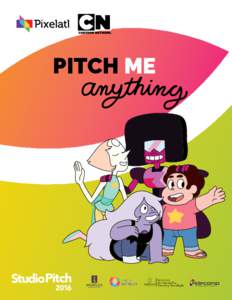 PITCH ME  PITCH ME En el marco de la tercera edición del Studio Pitch, Pixelatl y Cartoon Network convocan a