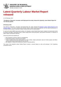 Latest Quarterly Labour Market Report released On: 28 February 2014 The Ministry of Business, Innovation and Employment has today released the Quarterly Labour Market Report for the February quarter. 28 February 2014