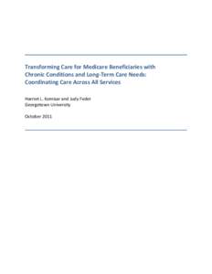 Transforming Care for Medicare Beneficiaries with Chronic Conditions and Long-Term Care Needs: Coordinating Care Across All Services Harriet L. Komisar and Judy Feder Georgetown University October 2011