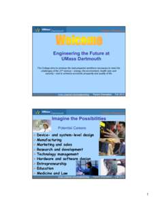 College of Engineering  Engineering the Future at UMass Dartmouth The College aims to produce the best prepared workforce necessary to meet the challenges of the 21st century – energy, the environment, health care and