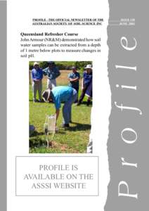 PROFILE - THE OFFICIAL NEWSLETTER OF THE AUSTRALIAN SOCIETY OF SOIL SCIENCE INC Queensland Refresher Course John Armour (NR&M) demonstrated how soil water samples can be extracted from a depth