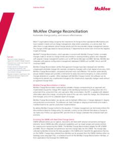 Solution Brief  McAfee Change Reconciliation Automate change policy, and ensure effectiveness Most IT organizations today recognize the importance of change to their operational effectiveness and have invested in tools s