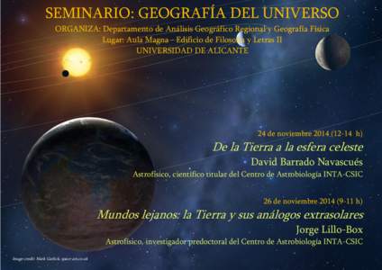 SEMINARIO: GEOGRAFÍA DEL UNIVERSO ORGANIZA: Departamento de Análisis Geográfico Regional y Geografía Física Lugar: Aula Magna - Edificio de Filosofía y Letras II UNIVERSIDAD DE ALICANTE  24 de noviembre