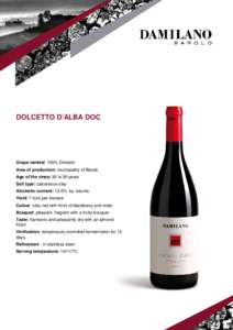 DOLCETTO D’ALBA DOC  Grape varietal: 100% Dolcetto Area of production: municipality of Barolo Age of the vines: 30 to 50 years Soil type: calcareous-clay
