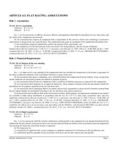 ARTICLE 4.5. FLAT RACING; ASSOCIATIONS Rule 1. Associations 71 IAC[removed]Associations Authority: IC[removed]Affected: IC 4-31 Sec. 1. (a) An association, its officers, directors, officials, and employees shall abide b