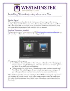 Installing Westminster Anywhere on a Mac Getting Started When using Westminster Anywhere for the first time, you will need to spend a few minutes installing what is called the VMware View Client. After you have installed