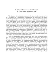 “Lattice Boltzmann: a short history” by Uriel Frisch, november 2009 The study of the Boltzmann equation with discrete velocities was started by J. Broadwell, H. Cabannes and R. Gatignol in the seventeens. The idea of