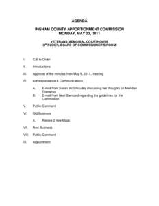 AGENDA INGHAM COUNTY APPORTIONMENT COMMISSION MONDAY, MAY 23, 2011 VETERANS MEMORIAL COURTHOUSE 3 FLOOR, BOARD OF COMMISSIONER’S ROOM rd