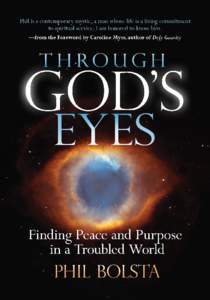 SEE EVERY MOMENT AS A GIFT This sample chapter is from Phil Bolsta’s book, Through God’s Eyes: Finding Peace and Purpose in a Troubled World Learn more about Through God’s Eyes GodsEyesBook.com