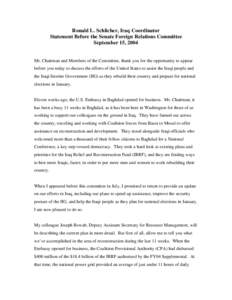 Ronald L. Schlicher, Iraq Coordinator Statement Before the Senate Foreign Relations Committee September 15, 2004 Mr. Chairman and Members of the Committee, thank you for the opportunity to appear before you today to disc