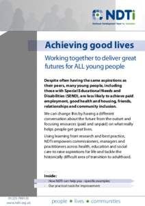 Achieving good lives Working together to deliver great futures for ALL young people Despite often having the same aspirations as their peers, many young people, including those with Special Educational Needs and