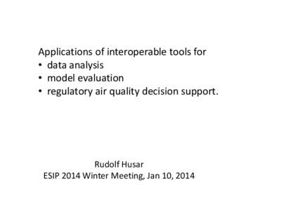 Applications of interoperable tools for • data analysis • model evaluation • regulatory air quality decision support.  Rudolf Husar