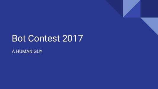 Bot Contest 2017 A HUMAN GUY Présentation de l’équipe  Paco Dupont