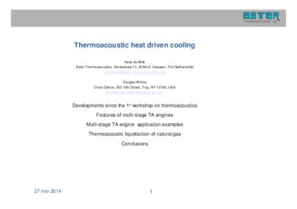 Thermoacoustic heat driven cooling Kees de Blok Aster Thermoacoustics, Smeestraat 11, 8194LG Veessen, The Netherlands [removed] Douglas Wilcox Chart-Qdrive, 302 10th Street, Troy, NY 12180, USA