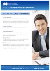 BSB60207 ADVANCED DIPLOMA OF BUSINESS  BECOME AN EXPERT IN BUSINESS! Course overview This qualification reflects the role of individuals with significant expertise in either specialised or broad areas of skills and knowl