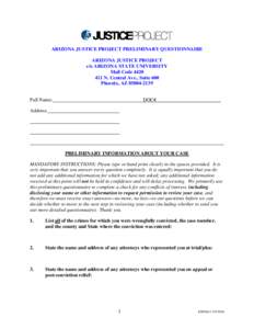 ARIZONA JUSTICE PROJECT PRELIMINARY QUESTIONNAIRE ARIZONA JUSTICE PROJECT c/o ARIZONA STATE UNIVERSITY Mail CodeN. Central Ave., Suite 600 Phoenix, AZ