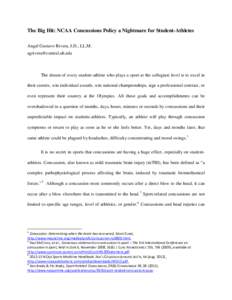 The Big Hit: NCAA Concussions Policy a Nightmare for Student-Athletes Angel Gustavo Rivera, J.D., LL.M.  The dream of every student-athlete who plays a sport at the collegiate level is to excel in 