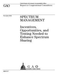 GAO-13-7, SPECTRUM MANAGEMENT: Incentives, Opportunities, and Testing Needed to Enhance Spectrum Sharing