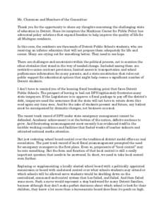 Mr. Chairman and Members of the Committee: Thank you for the opportunity to share my thoughts concerning the challenging state of education in Detroit. Since its inception the Mackinac Center for Public Policy has advoca