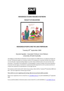 INDIGENOUS STUDIES RESEARCH NETWORK FACULTY OF EDUCATION INDIGENOUS PEOPLE AND THE LAW SYMPOSIUM Tuesday 29th September 2009 Keynote Speaker: Associate Professor Irene Watson