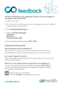 feedback we love to hear from you. please let us know if you are happy or not happy with our services • Talk to our staff • Fill in the form on the back and put in feedback box in waiting 	 areas or give it to our st