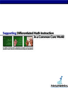 Supporting Differentiated Math Instruction in a Common Core World by Malbert Smith III, Ph.D., MetaMetrics President and Co-founder and Jason Turner, Director of Professional Development, MetaMetrics