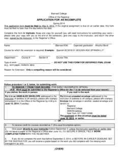 Barnard College Office of the Registrar APPLICATION FOR AN INCOMPLETE Spring 2014 This application form must be filed by May 8, 2014. If the original assignment is due on an earlier date, this form