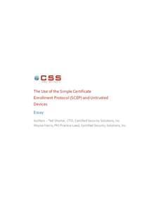 The Use of the Simple Certificate Enrollment Protocol (SCEP) and Untrusted Devices Essay Authors – Ted Shorter, CTO, Certified Security Solutions, Inc. Wayne Harris, PKI Practice Lead, Certified Security Solutions, Inc