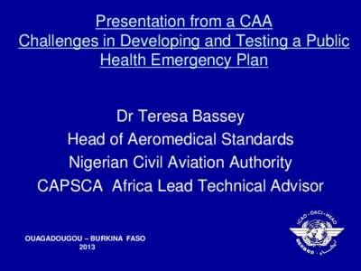 Presentation from a CAA Challenges in Developing and Testing a Public Health Emergency Plan Dr Teresa Bassey Head of Aeromedical Standards