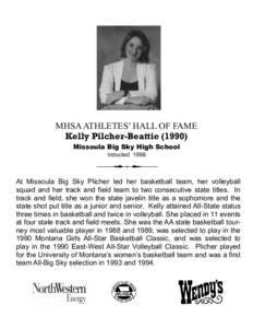 MHSA ATHLETES’ HALL OF FAME Kelly Pilcher-Beattie[removed]Missoula Big Sky High School Inducted[removed]At Missoula Big Sky Plicher led her basketball team, her volleyball