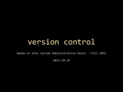 version control Hands-on Unix System Administration DeCal - Fall[removed] (off-topic)