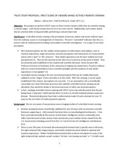 PILOT STUDY PROPOSAL: SPECT SCANS OF VIEWERS WHILE ACTIVELY REMOTE VIEWING Melvin L. Morse M.D., FAAP & Jeffrey W. Smith, MFT, A.C. Objective: We propose to perform SPECT scans on three remote viewers while they are acti