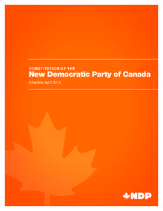 CONSTITUTION OF THE  New Democratic Party of Canada Effective April 2013  CONSTITUTION OF THE NEW DEMOCRATIC PARTY OF CANADA
